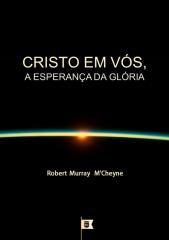 Cristo em Vós, a Esperança da Glória - Robert Murray M'Cheyne.pdf